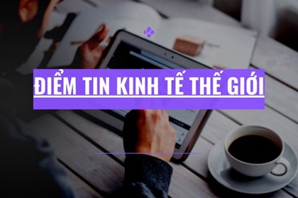 Điểm tin kinh tế thế giới nổi bật ngày 27/2/2026