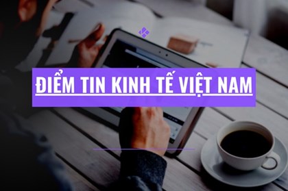Điểm tin kinh tế Việt Nam nổi bật ngày 27/2/2026