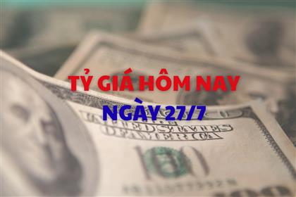 Tỷ giá hôm nay 27/7: USD tiếp tục tăng