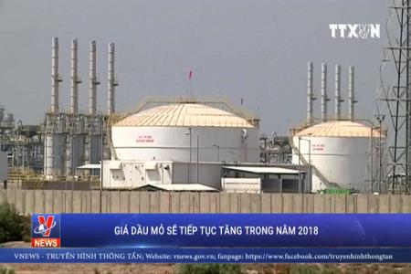 Giá dầu mỏ sẽ tiếp tục tăng trong năm 2018
