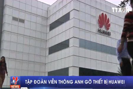 Tập đoàn viễn thông Anh gỡ thiết bị Huawei
