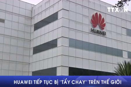 Huawei tiếp tục bị “tẩy chay” trên thế giới