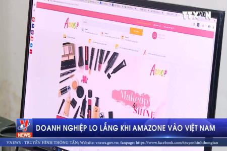 Doanh nghiệp lo lắng khi Amazonvào Việt Nam