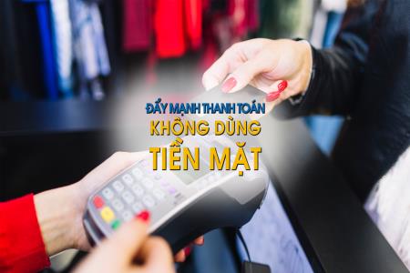 Đẩy mạnh thanh toán không dùng tiền mặt