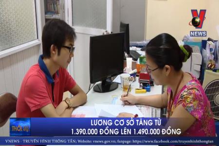 Lương cơ sở tăng từ 1.390.000 đồng lên 1.490.000 đồng