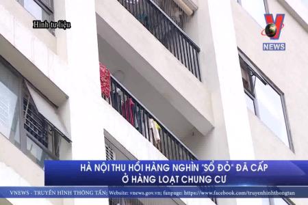 Hà Nội thu hồi hàng nghìn ’sổ đỏ’ đã cấp ở hàng loạt chung cư