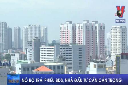 Nở rộ trái phiếu BĐS, Nhà đầu tư cần cẩn trọng