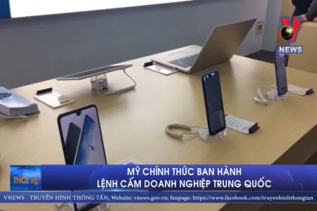 Mỹ chính thức ban hành lệnh cấm doanh nghiệp Trung Quốc
