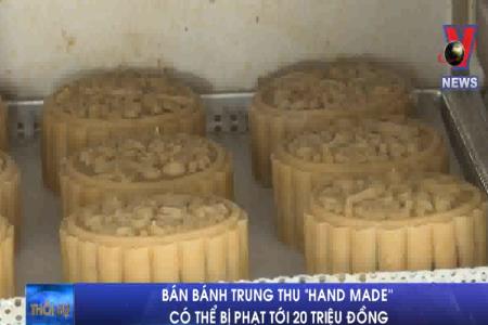 Phạt tới 20 triệu đồng đối với người bán bánh trung thu “handmade”