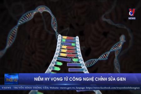 Niềm hy vọng từ công nghệ chỉnh sửa gien