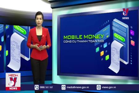 Mobile Money – Công cụ thanh toán mới