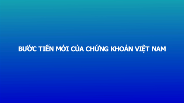 Tiêu điểm kinh tế: Bước tiến mới của chứng khoán Việt Nam