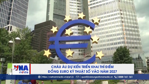 Châu Âu dự kiến triển khai thí điểm đồng euro kỹ thuật số vào năm 2027