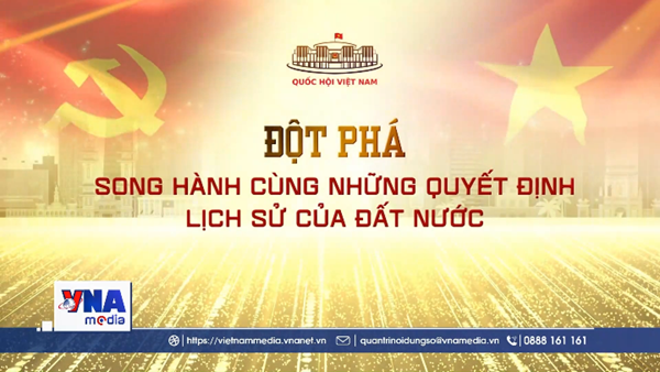 Những dấu ấn đột phá nhiệm kỳ QH khóa XV