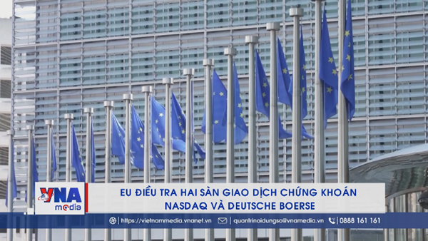 EU điều tra hai sàn giao dịch chứng khoán Nasdaq và Deutsche Boerse