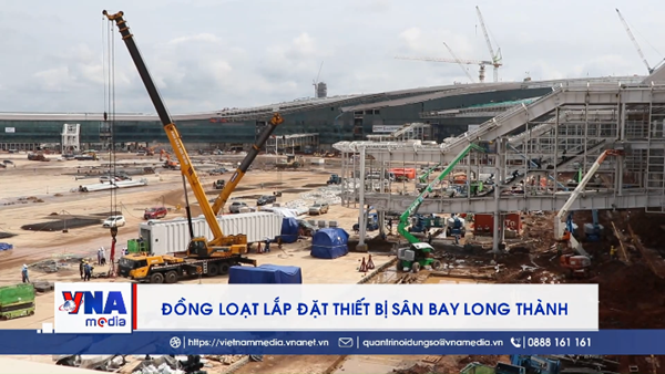 Đồng loạt lắp đặt thiết bị sân bay Long Thành