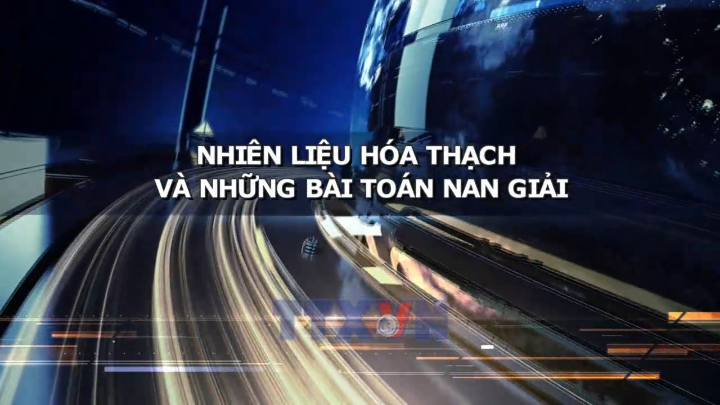 Nhiên liệu hóa thạch và những bài toán nan giải