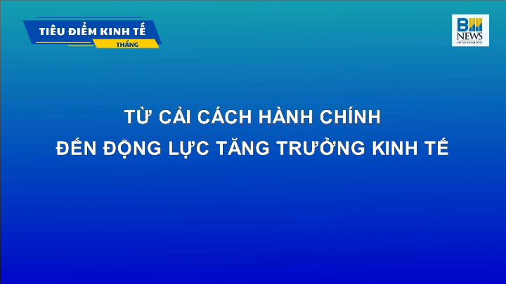 TỪ CẢI CÁCH HÀNH CHÍNH ĐẾN ĐỘNG LỰC TĂNG TRƯỞNG KINH TẾ