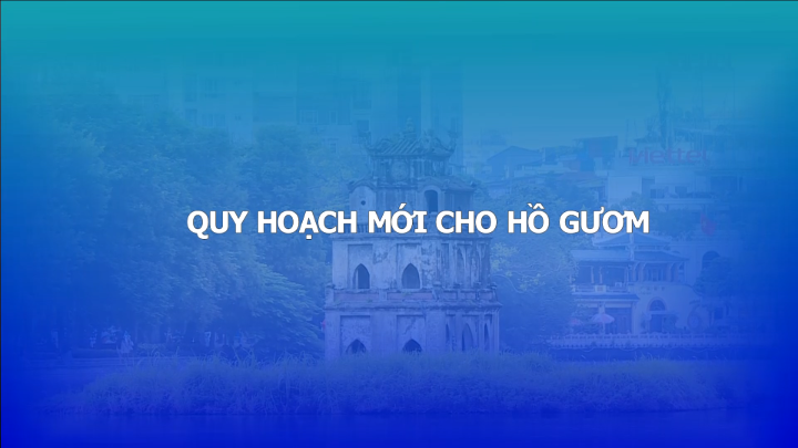 Quy hoạch Hồ Gươm: Cân bằng giữa bảo tồn và phát triển